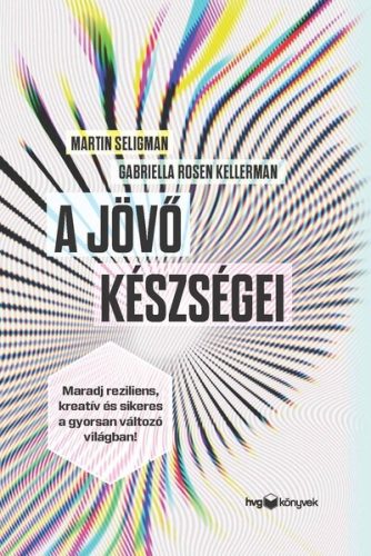 A jövő készségei - Martin Seligman - Gabriella Rosen Kellerman