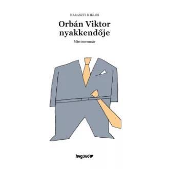 Orbán Viktor nyakkendője - Minimemoár - Haraszti Miklós