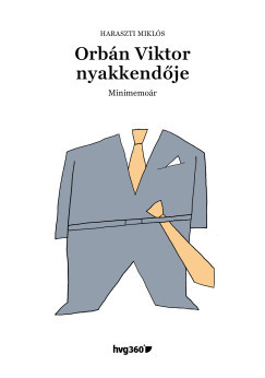 Orbán Viktor nyakkendője - Minimemoár - Haraszti Miklós