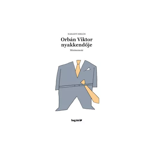 Orbán Viktor nyakkendője - Minimemoár - Haraszti Miklós