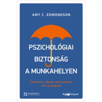 Pszichológiai biztonság a munkahelyen - Amy C. Edmondson