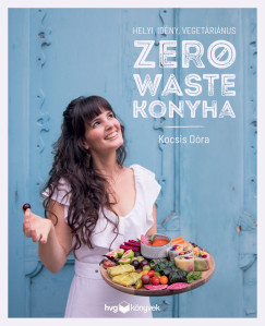 Helyi, idény, vegetáriánus zero waste konyha - Kocsis Dóra
