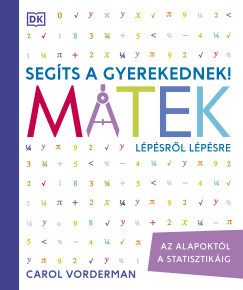Segíts a gyerekednek! - Matek lépésről lépésre - Carol Vorderman