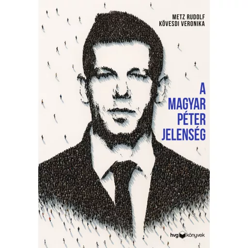 A Magyar Péter-jelenség - Metz Rudolf, Kövesdi Veronika