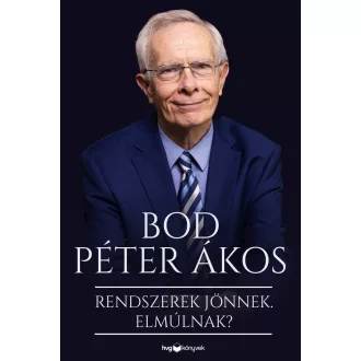 Rendszerek jönnek. Elmúlnak? - Bod Péter Ákos