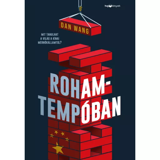 Rohamtempóban - Mit tanulhat a világ a kínai mérnökállamtól? - Dan Wang