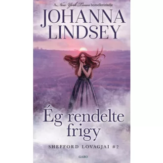Ég rendelte frigy - Shefford lovagjai 2. - Johanna Lindsey