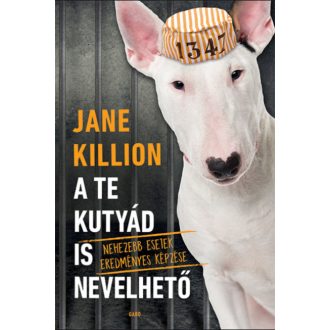 A te kutyád is nevelhető - Jane Killion