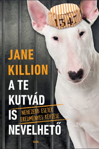A te kutyád is nevelhető - Jane Killion