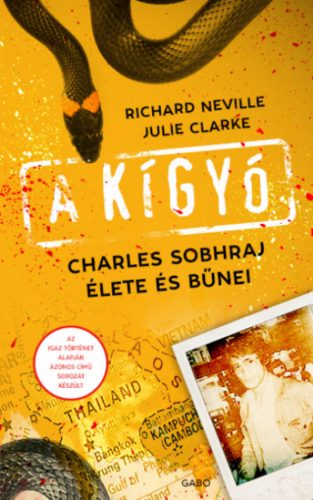 A kígyó - Charles Sobhraj élete és bűnei - Julie Clarke - Richard Neville
