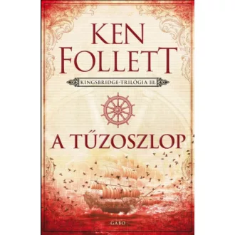 A tűzoszlop - Kingsbridge-trilógia 3. - Ken Follett (2017)