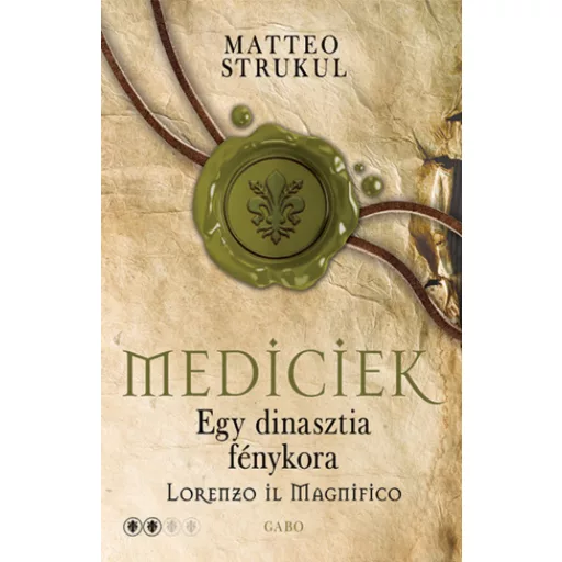 Mediciek - Egy dinasztia fénykora - Matteo Strukul