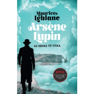 Arséne Lupin - Az odvas tű titka - Maurice Leblanc