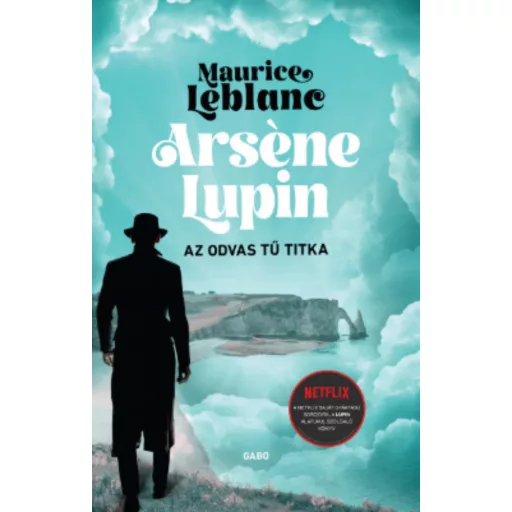 Arséne Lupin - Az odvas tű titka - Maurice Leblanc