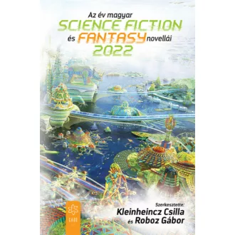   Az év magyar science fiction és fantasy novellái 2022 - Kleinheincz Csilla