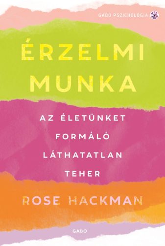 Érzelmi munka - Az életünket formáló láthatatlan teher - Rose Hackman