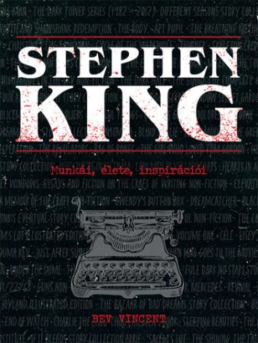 Stephen King - Munkái, élete, inspirációi - Bev Vincent