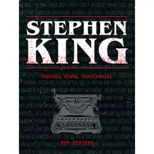 Stephen King - Munkái, élete, inspirációi - Bev Vincent