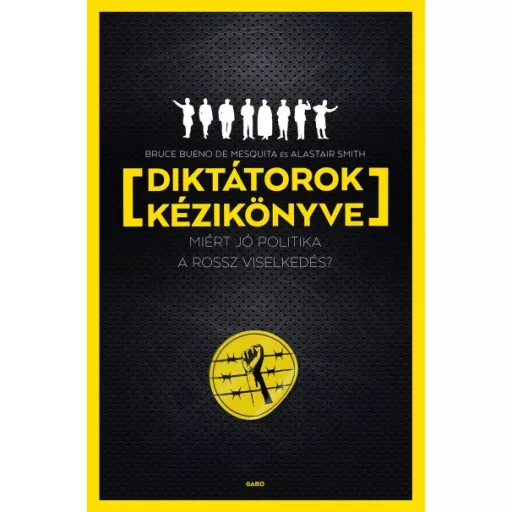 Diktátorok kézikönyve - Bruce Bueno de Mesquita és Alastair Smith