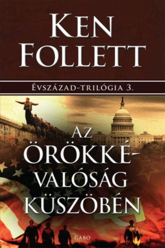 Az örökkévalóság küszöbén - Évszázad-trilógia 3. - Ken Follett