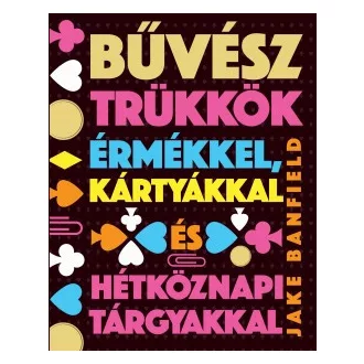   Bűvésztrükkök érmékkel, kártyákkal és hétköznapi tárgyakkal - Jake Banfield 