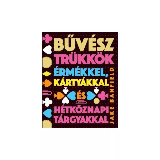 Bűvésztrükkök érmékkel, kártyákkal és hétköznapi tárgyakkal - Jake Banfield 