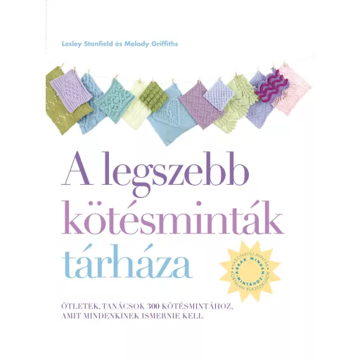 A legszebb kötésminták tárháza - Lesley Stanfield (új kiadás)