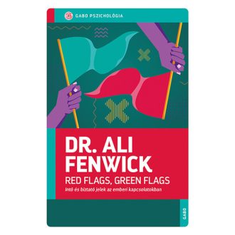   Red Flags, Green Flags - Intő és biztató jelek az emberi kapcsolatokban - Dr. Ali Fenwick