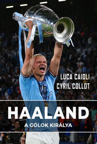 Haaland - A gólok királya - Luca Caioli