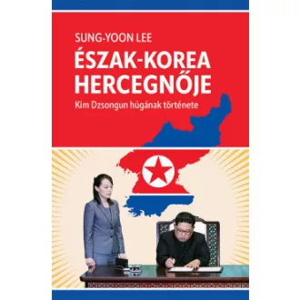   Észak-Korea hercegnője - Kim Dzsongun húgának története - Sung-Yoon Lee