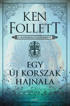 Egy új korszak hajnala - A katedrális előzménye - Ken Follett