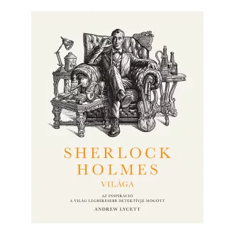 Sherlock Holmes világa - Andrew Lycett