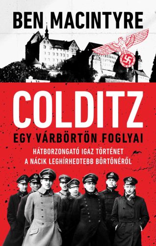 Colditz - Egy várbörtön foglyai - Ben Macintyre