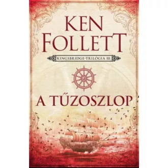   Kingsbridge 3. - A tűzoszlop - Ken Follett (2024-es új kiadás)
