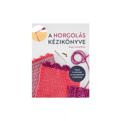 A horgolás kézikönyve - Jane Crowfoot