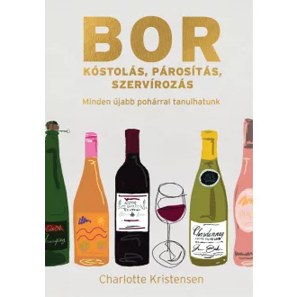   Borkóstolás, párosítás, szervírozás - Minden újabb pohárral tanulhatunk - Charlotte Kristensen