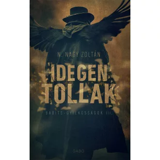 Idegen tollak - Babits-gyilkosságok - N. Nagy Zoltán