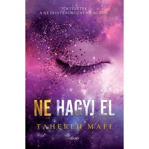 Ne hagyj el - Történetek a Ne érints-sorozat világából 1. - Tahereh Mafi