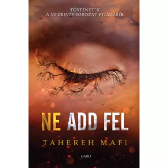   Ne add fel - Történetek a Ne érints-sorozat világából 2. - Tahereh Mafi