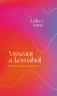 Visszaút a kómából - Lelkes Anna