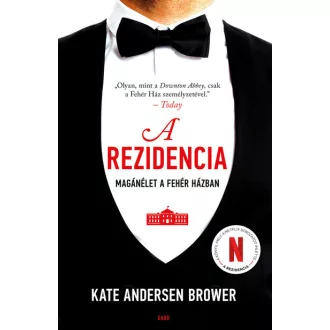   A rezidencia - Magánélet a Fehér Házban - Kate Andersen Brower
