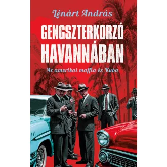 Gengszterkorzó Havannában - Lénárt András