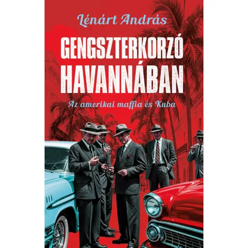 Gengszterkorzó Havannában - Lénárt András