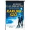 Cormoran Strike 1. - Kakukkszó - Robert Galbraith (J. K. Rowling) (Új kiadás)
