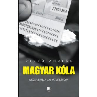   Magyar kóla - A kokain útja Magyarországon - Dezső András