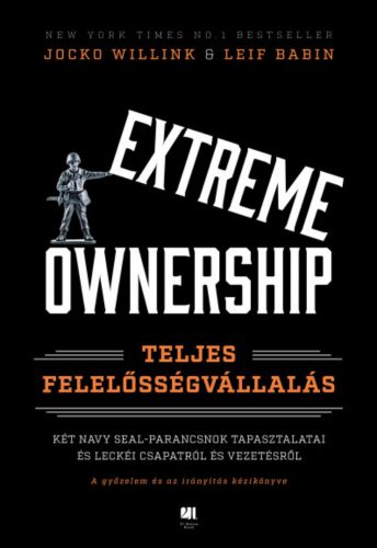 Extreme Ownership - Teljes felelősségvállalás - Leif Babin - Jocko Willink