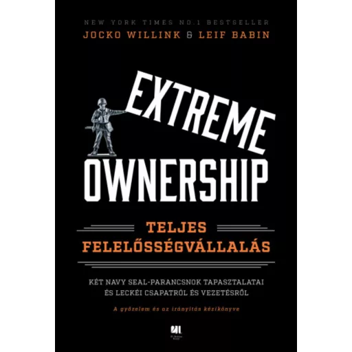 Extreme Ownership - Teljes felelősségvállalás - Leif Babin - Jocko Willink