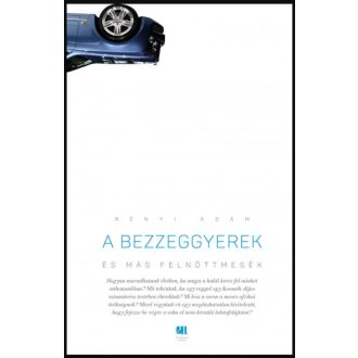 A bezzeggyerek és más felnőttmesék - Rényi Ádám
