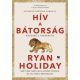 Hív a bátorság - Ryan Holiday