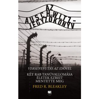   Az Auschwitz-jegyzőkönyv - versenyfutás az idővel - Fred R. Bleakley